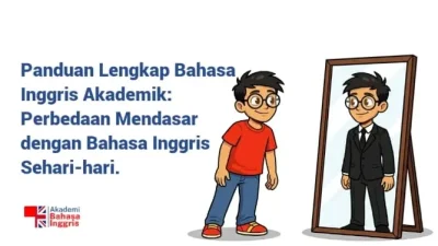 Panduan Lengkap Bahasa Inggris Akademik: Perbedaan Mendasar dengan Bahasa Inggris Sehari-hari
